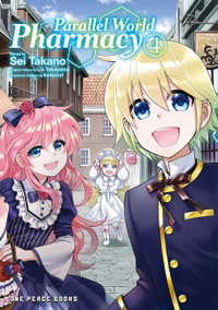 Parallel World Pharmacy Volume 4 : Parallel World Pharmacy - Sei Takano