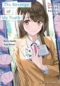 The Revenge of My Youth Volume 1 : Re Life with an Angelic Girl - Boiru Iseebi