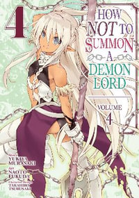 How NOT to Summon a Demon Lord (Manga) Vol. 4 : How Not to Summon a Demon Lord (Manga) - Yukiya Murasaki