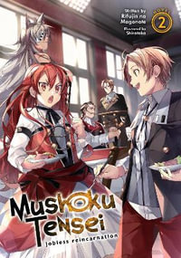 Mushoku Tensei Jobless Reincarnation (Light Novel) Vol. 2 : Mushoku Tensei: Jobless Reincarnation, Light Novel - Rifujin Na Magonote