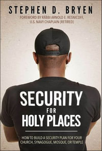 Security for Holy Places : How to Build a Security Plan for Your Church, Synagogue, Mosque, or Temple - Stephen D. Bryen