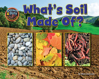 What Is Soil Made Of? : Down & Dirty: the Secrets of Soil - Ellen Lawrence