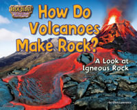 How Do Volcanoes Make Rock? : A Look at Igneous Rock - Ellen Lawrence