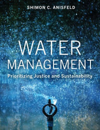 Water Management : Prioritizing Justice and Sustainability - Shimon C Anisfeld