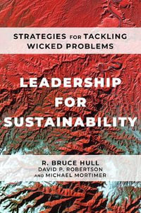 Leadership for Sustainability : Strategies for Tackling Wicked Problems - R Bruce Hull