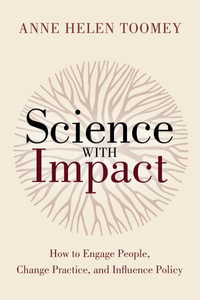 Science with Impact : How to Engage People, Change Practice, and Influence Policy - Anne Helen Toomey