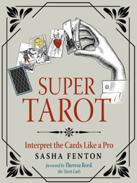 Super Tarot : Interpret the Cards Like a Pro - Sasha Fenton