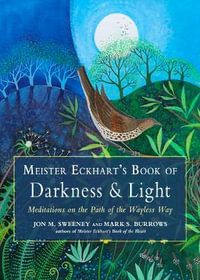 Meister Eckhart's Book of Darkness & Light : Meditations on the Path of the Wayless Way - Jon M. Sweeney