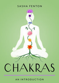 Chakras : Your Plain & Simple Guide to the 7 Energy Centers of the Body - Sasha Fenton