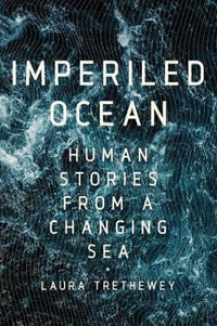 Imperiled Ocean : Human Stories from a Changing Sea - Laura Trethewey