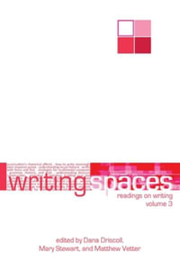 Writing Spaces : Readings on Writing Volume 3 - Dana Driscoll