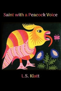 Saint with a Peacock Voice - L. S. Klatt