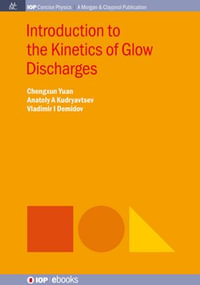 Introduction to the Kinetics of Glow Discharges : IOP Concise Physics - Chengxun Yuan