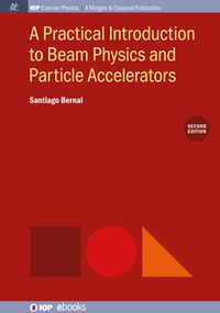 A Practical Introduction to Beam Physics and Particle Accelerators, 2nd Edition : Second Edition - Santiago Bernal