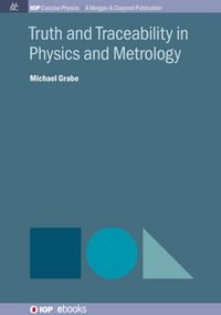 Truth and Traceability in Physics and Metrology : IOP Concise Physics - Michael Grabe