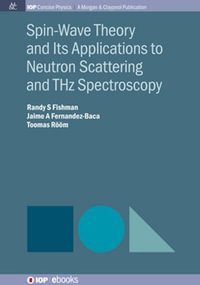 Spin-Wave Theory and Its Applications to Neutron Scattering and THz Spectroscopy : IOP Concise Physics - Randy S Fishman