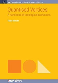 Quantised Vortices : A Handbook of Topological Excitations - Tapio Simula