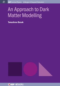 An Approach to Dark Matter Modelling : IOP Concise Physics - Tanushree Basak