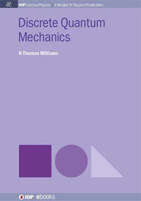 Discrete Quantum Mechanics : IOP Concise Physics - H. Thomas Williams