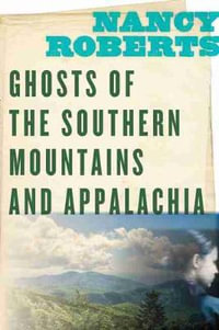 Ghosts of the Southern Mountains and Appalachia - Nancy Roberts