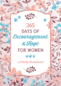 365 Days of Encouragement and Hope for Women : A Daily Devotional - Compiled by Barbour Staff