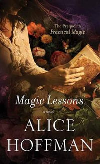 Magic Lessons : The Prequel to Practical Magic - Alice Hoffman