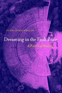 Dreaming in the Fault Zone : A Poetics of Healing - Eleni Stecopoulos