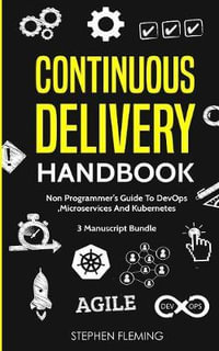 Continuous Delivery Handbook : Non-Programmer's Guide To DevOps, Microservices And Kubernetes - Stephen Fleming
