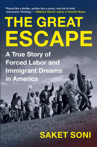 The Great Escape : A True Story of Forced Labor and Immigrant Dreams in America - Saket Soni