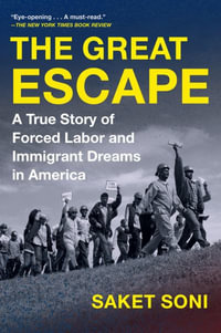 The Great Escape : A True Story of Forced Labor and Immigrant Dreams in America - Saket Soni