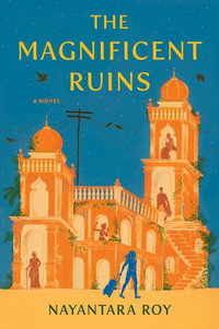 The Magnificent Ruins - Nayantara Roy