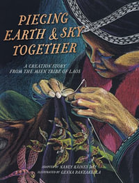 Piecing Earth and Sky Together : A Creation Story from the Mien Tribe of Laos - Nancy Raines Day