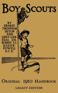 The Boy Scouts Original 1910 Handbook : The Early-Version Temporary Manual For Use During The First Year Of The Boy Scouts - Ernest Thompson Seton