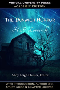 The Dunwich Horror (Academic Edition) : With Introduction, Author Bio, Study Guide & Chapter Quizzes - H. P. Lovecraft