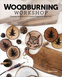 Woodburning Workshop : Essential Techniques & Creative Projects for Beginners - Court OReilly