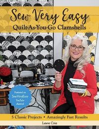 Sew Very Easy Quilt-As-You-Go Clamshells : 5 Classic Projects, Amazingly Fast Results - Laura Coia