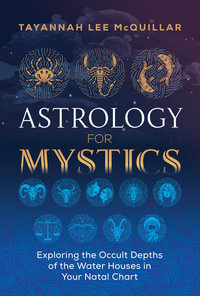 Astrology for Mystics : Exploring the Occult Depths of the Water Houses in Your Natal Chart - Tayannah Lee McQuillar