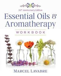 Essential Oils and Aromatherapy Workbook - Marcel Lavabre