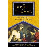 The Gospel of Thomas : The Gnostic Wisdom of Jesus - Jean-Yves Leloup