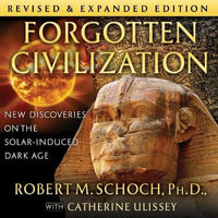 Forgotten Civilization : New Discoveries on the Solar-Induced Dark Age - Catherine Ulissey