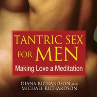 Tantric Sex for Men : Making Love a Meditation - Diana Richardson