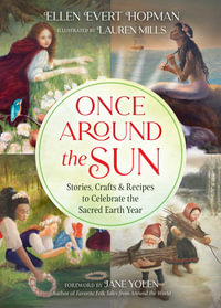 Once Around the Sun : Stories, Crafts, and Recipes to Celebrate the Sacred Earth Year - Ellen Evert Hopman