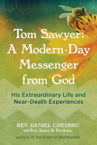 Tom Sawyer: A Modern-Day Messenger from God : His Extraordinary Life and Near-Death Experiences - Rev. Daniel Chesbro