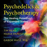 Psychedelics and Psychotherapy : The Healing Potential of Expanded States - Tim Read