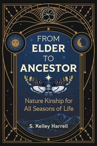 From Elder to Ancestor : Nature Kinship for All Seasons of Life - S. Kelley Harrell