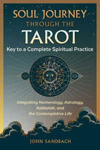 Soul Journey through the Tarot : Key to a Complete Spiritual Practice - John Sandbach