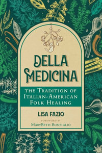 Della Medicina : The Tradition of Italian-American Folk Healing - Lisa Fazio