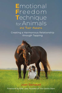 Emotional Freedom Technique for Animals and Their Humans : Creating a Harmonious Relationship through Tapping - Joan Ranquet