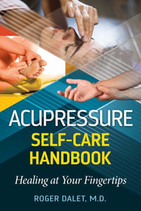 Acupressure Self-Care Handbook : Healing at Your Fingertips - Roger Dalet