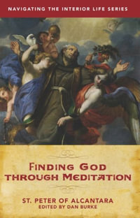 Finding God Through Meditation : Navigating the Interior Life - Dan Burke